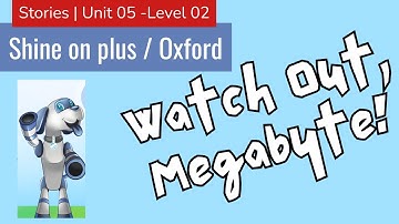 Watch out, Megabyte! | Shine On! | Unit 05 | Level 02 | Stories