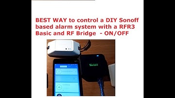 BEST WAY to control a DIY Sonoff based alarm system with a RFR3 Basic and RF Bridge ON/OFF function