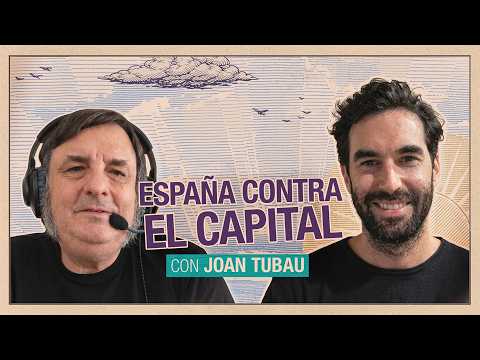 Ep. 49 - España contra el capital con Joan Tubau