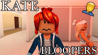 KATE - BLOOPERS