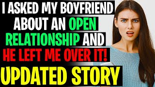 I Asked Boyfriend About An OPEN RELATIONSHIP And He Left Me Over It! r/Relationships