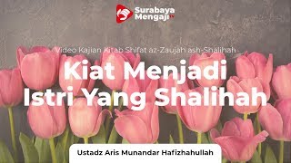 Kiat Menjadi Istri Shalihah (22) : Wanita yang Qona’ah - Ustadz Aris Munandar. SS, MPI.
