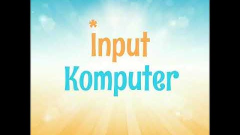 BELAJAR INPUT OUTPUT PADA KOMPUTER