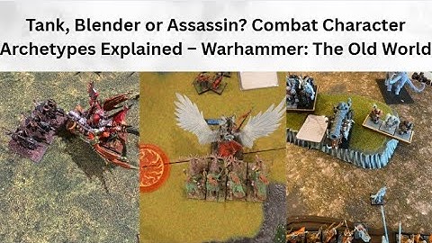 Tank, Blender or Assassin? Combat Character Archetypes EXPLAINED - Warhammer: The Old World.