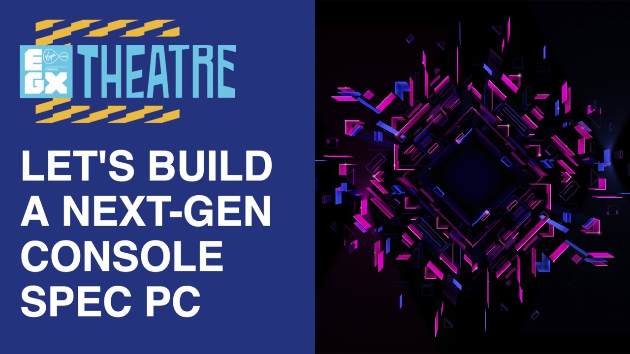 Let's Build A Next-Gen Console Spec PC | EGX Theatre | EGX 2019