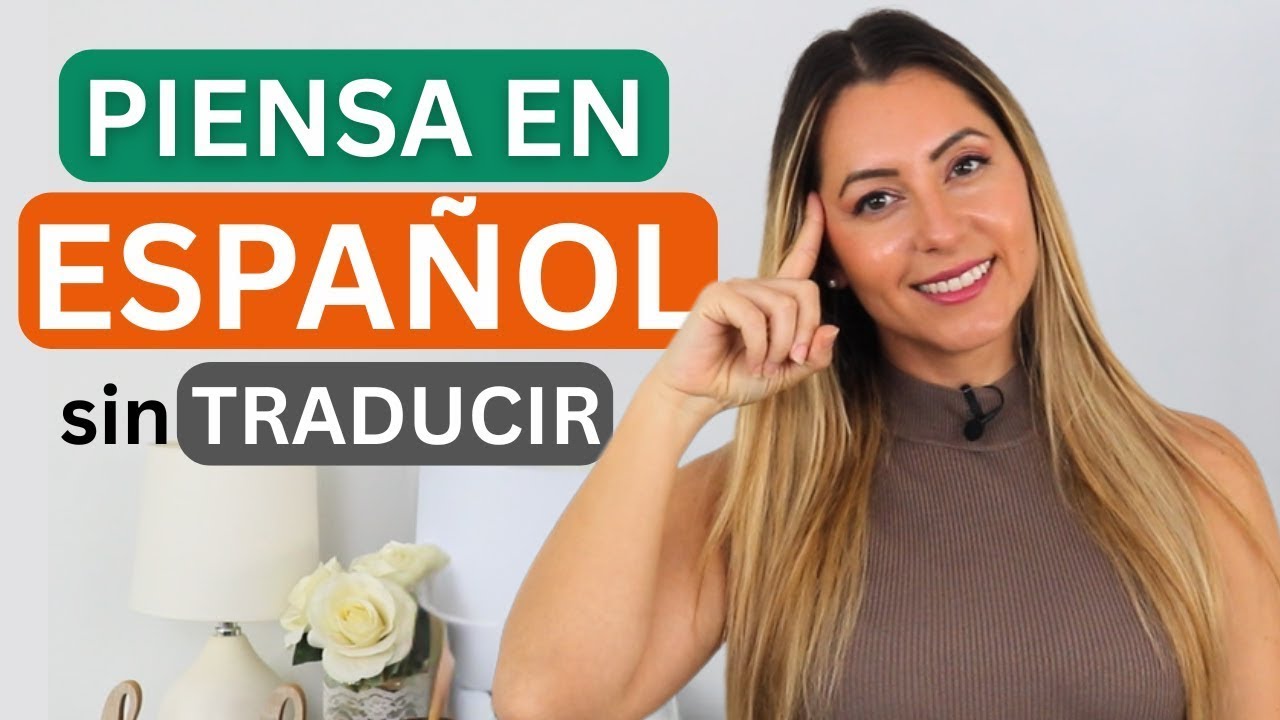 TRAIN YOUR BRAIN to Think in Spanish | Cómo Pensar en español sin Traducir en tu cabeza