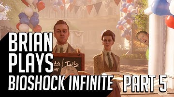 Brian Plays Bioshock Infinite: Part 5