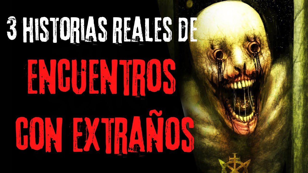 3 Historias de terror REALES de encuentros con extraños #2