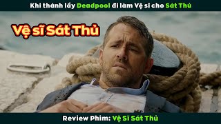 [Review Phim] Khi Thánh Lầy Deadpool Đi Làm Vệ Sĩ Cho Sát Thủ | The Hitman's Bodyguard