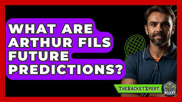 What Are Arthur Fils Future Predictions? - The Racket Xpert