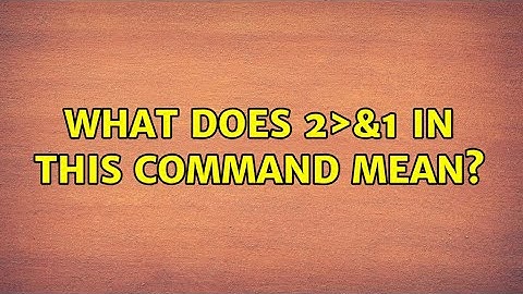 Unix & Linux: What does 2＞&1 in this command mean?