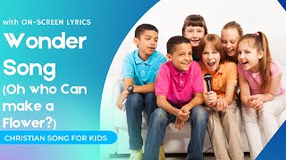 Wonder Song oh Who Can Make A Flower  Kids Sunday School   Religious  For Children