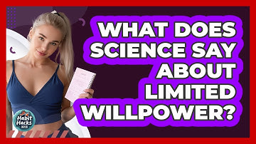 What Does Science Say About Limited Willpower? - Habit Hacks Hub