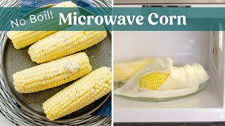 Perfect Microwave Corn on the Cob - No Boil Method!