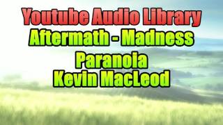 Aftermath - Madness Paranoia | Youtube Audio Library | Copyright Free Music Songs | Kevin MacLeod