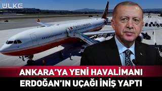 Ankara’ya Yeni Havalimanı! Erdoğan’ın Uçağı İniş Yaptı #Sondakika