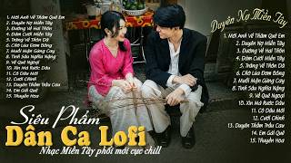 𝑷𝒍𝒂𝒚𝒍𝒊𝒔𝒕 Nhạc Lofi Chill Đồng Quê Gây Nghiện ▶ Những Bài Hát Dân Ca Bất Hủ Giúp Bạn Thư Giãn Về Đêm