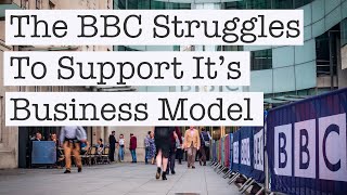 The BBC Struggles To Generate Enough Income To Sustain Itself