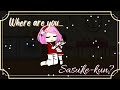 Where are you Sasuke-kun? | Gacha | sasusaku🌸🍅