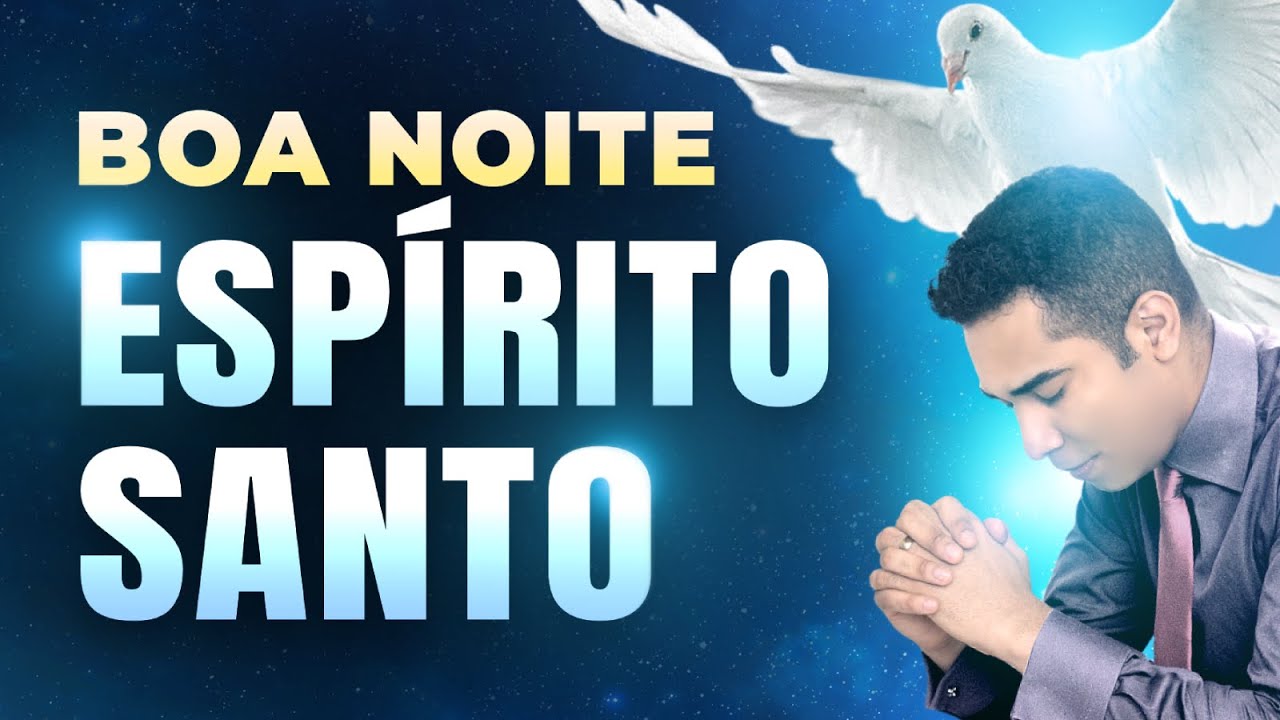 BOA NOITE ESPÍRITO SANTO 🙏 ORAÇÃO PARA DORMIR BEM NA PRESENÇA DE DEUS ...