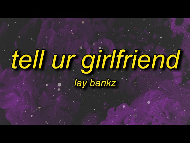 Lay Bankz - Tell Ur Girlfriend (Lyrics) | should tell my bf what i been doing class=