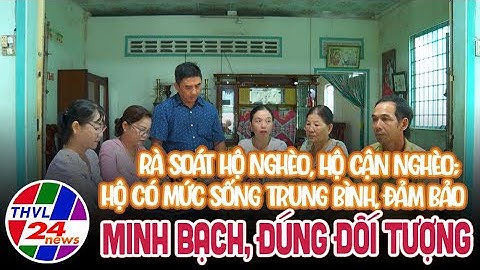 Rà soát hộ nghèo, hộ cận nghèo; hộ có mức sống trung bình, đảm bảo minh bạch, đúng đối tượng