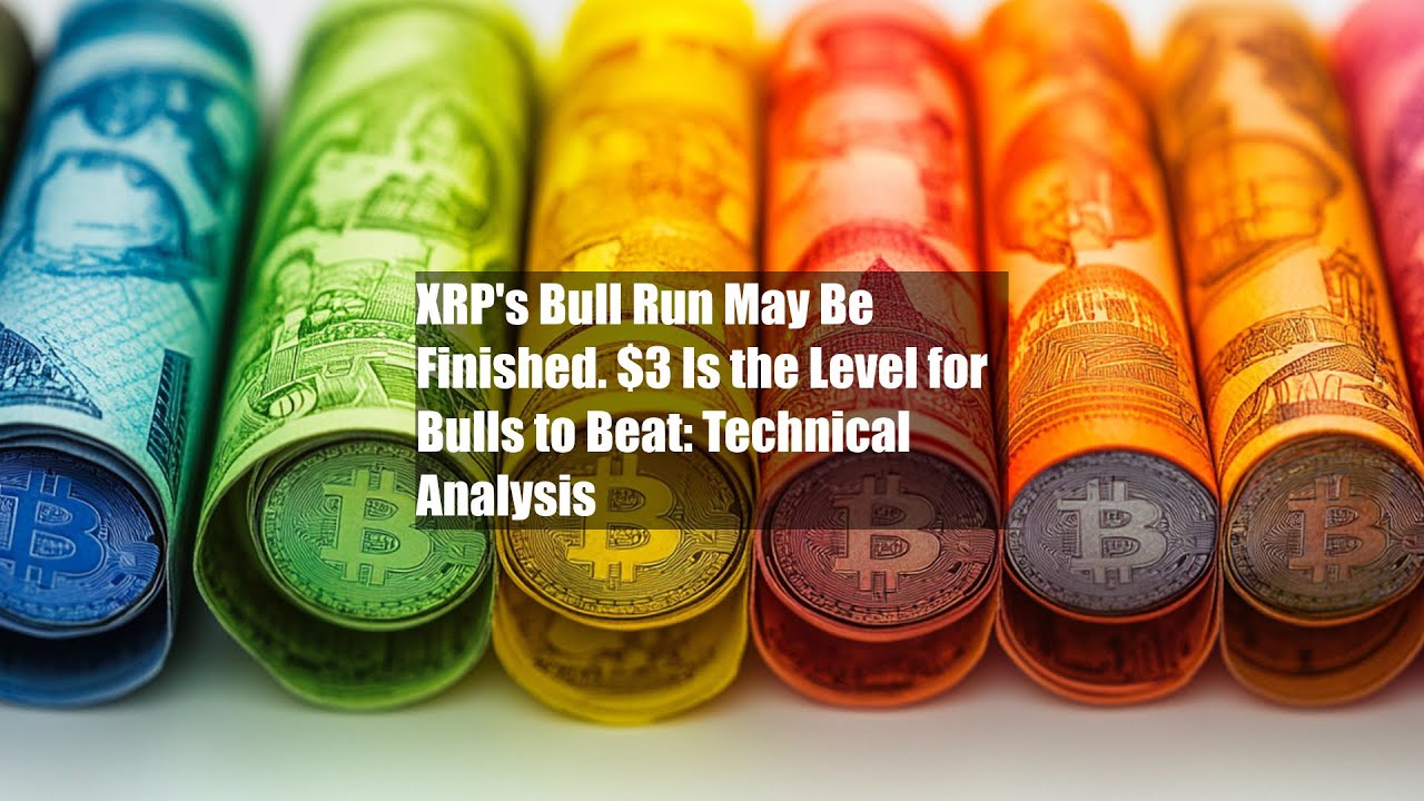 XRP's Bull Run May Be Finished. $3 Is the Level for Bulls to Beat: Technical Analysis