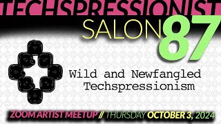 Techspressionist Salon 87 - Wild and Newfangled Techspressionism -- October 3, 2024