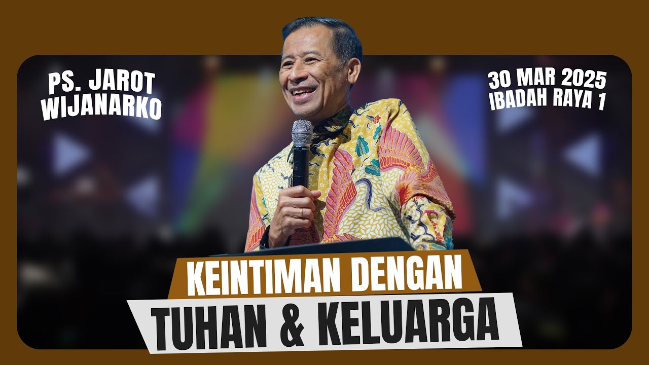 KEINTIMAN DENGAN TUHAN & KELUARGA - PS. JAROT WIJANARKO