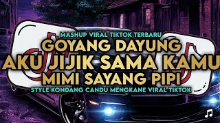 DJ GOYANG DAYUNG X MIMI SAYANG PIPI X AKU JIJIK SAMA KAMU STYLE KONDANG MENGKANE VIRAL TIKTOK 2024 -