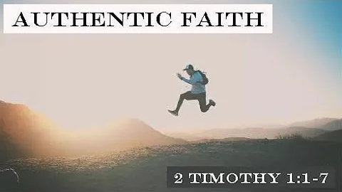Authentic Faith |  2 Timothy 1:1-7  | Pastor Tim C...
