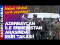 Snrda tarihi anlar azerbaycan ile ermenistan arasnda esir takas