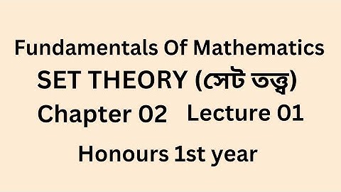 01.Set theory || সেট তত্ত্ব ||  Fundamentals of Mathematics chapter 02 || Honours 1st year.