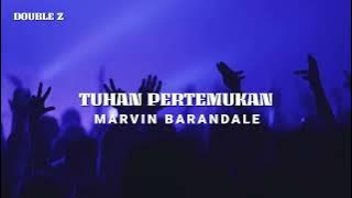 MARVIN BARANDALE - TUHAN PERTEMUKAN ( EDIT ) 2024