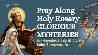 Glorious Mysteries Rosary 🙏🏼 Pray Along | Saint Bonaventure ✨ Wednesday July 15, 2026