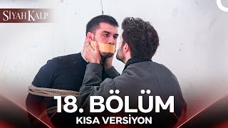 Siyah Kalp 18. Bölüm Kısa Versiyon