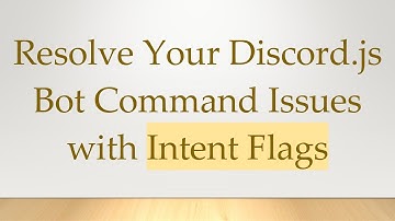 Resolve Your Discord.js Bot Command Issues with Intent Flags