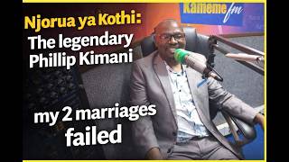 Njorua ya Kothi:The legendary Phillip Kimani-my 2 marriages failed|Wakirumba baby Top|Kameme Fm