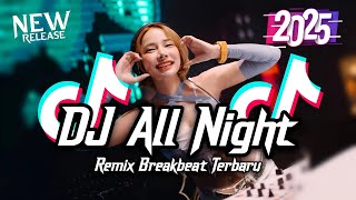 DJ All Night Breakbeat Tiktok Fyp Viral Remix Full Bass Version 2025