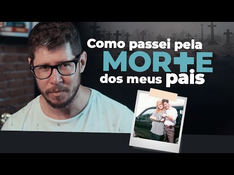 Como passei pela Morte dos meus pais