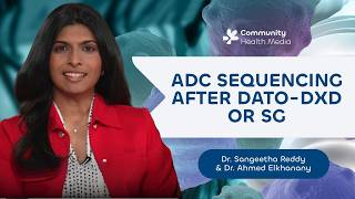 ADC Sequencing After Dato-DXd or SG with Drs. Sangeetha Reddy & Ahmed Elkhanany First Line Adcs In Metastatic Triple Negative Bc With Drs Sangeetha Reddy Ahmed Elkhanany