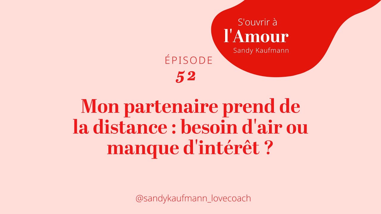 52. Mon partenaire prend de la distance : besoin d’air ou manque d