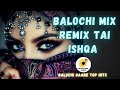 Balochi mix remix tai ishqa new balochi song 2022 by shad