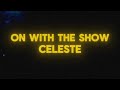 Celeste On With The Show Lyrics Celestemusic mp3