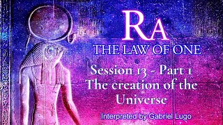 THE LAW OF ONE ☥ SESSION 13 - Part 1 | The Creation of the Universe