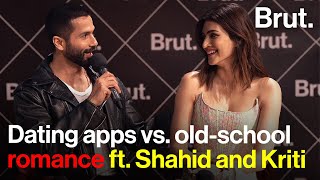 Dating apps vs. old school romance ft. Shahid and Kriti