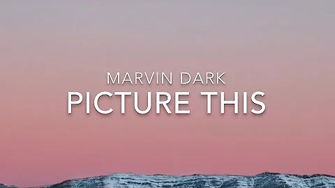 Picture This (Lyrics) - Marvin Dark