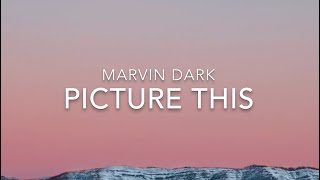 Picture This (Lyrics) - Marvin Dark