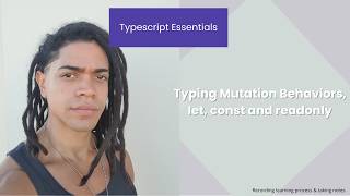 Typescript Essentials: Typing Mutation Behaviors, let, const and readonly