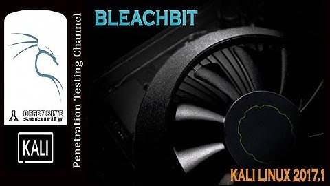 Bleachbit | Clean Your Kali Linux 2017.1